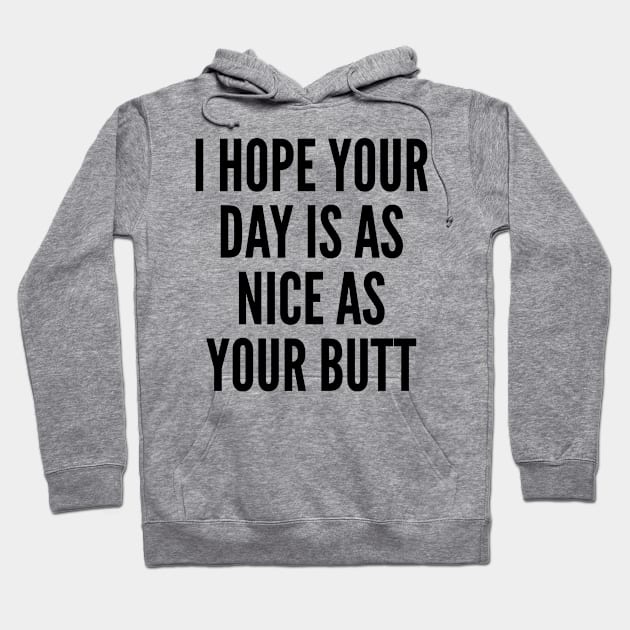 Day Nice As Butt Print Hoodie by CreativeAngel